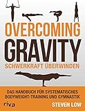 Overcoming Gravity - Schwerkraft überwinden: Das Handbuch für systematisches Bodyweight-Training und Gymnastik