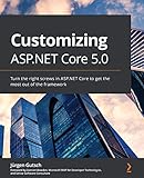 Customizing ASP.NET Core 5.0: Turn the right screws in ASP.NET Core to get the most out of the framework