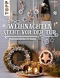 Weihnachten steht vor der Tür: Winterfeste Deko für draußen: Eins, zwei, drei, vier - dekoriert wird vor der Tür! Stimmungsvolle Dekorationen für Terrasse, Garten und Balk