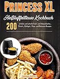 Princess XL Heißluftfritteuse Kochbuch: 200 einfache und schnelle Fisch- und Meeresfrüchte-, Fleisch-, Geflügel-, Pizza- und Rotisserie-Rezep