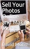 Sell Your Photos Online and Make Money (English Edition)