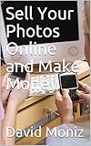 Sell Your Photos Online and Make Money (English Edition)