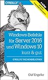 Windows-Befehle für Server 2016 und Windows 10 – kurz & gut: Inklusive PowerS