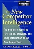 The New Competitor Intelligence: The Complete Resource for Finding, Analyzing and Using Information About Your Competitors (New Direction Business)