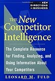 The New Competitor Intelligence: The Complete Resource for Finding, Analyzing and Using Information About Your Competitors (New Direction Business)