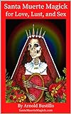 Santa Muerte Magick for Love, Lust, and Sex (English Edition)