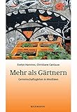 Mehr als Gärtnern: Gemeinschaftsgärten in Westfalen (Beiträge zur Volkskultur in Nordwestdeutschland)