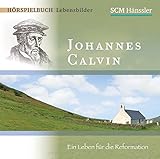 Johannes Calvin - Ein Leben für die Reformation (Hörspielbuch Lebensbilder)