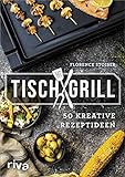 Tischgrill: 50 kreative Rezep