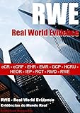 RWE - Real World Evidence: eCR - eCRF - EHR - EMR - GCP - HCRU - HEOR - IEP - RCT - RWD - RWE (RWE - Real World Evidence - Evidências do Mundo Real) (Portuguese Edition)
