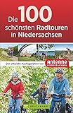 Die 100 schönsten Radtouren in Niedersachsen: Der offizielle Radführer von Antenne Niedersachsen. Vom Wattenmeer bis zu den Harzgipfeln, sportlich, ... Ausflugsführer von Antenne N