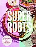 Super Roots: Cooking with Healing Spices to Boost Your M