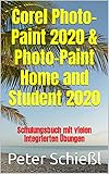 Corel Photo-Paint 2020 & Photo-Paint Home and Student 2020: Schulungsbuch mit vielen integrierten Übung