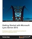 Getting Started with Microsoft Lync Server 2013 (English Edition)