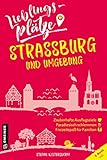 Lieblingsplätze Straßburg und Umgebung (Lieblingsplätze im GMEINER-Verlag)
