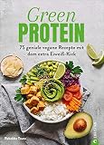 Kochbuch: Green Protein. 75 geniale vegane Rezepte mit Linsen, Erbsen, Bohnen und Co. für den Extra-Eiweiß-Kick. Mit vielen Hintergrundinfos zu ... vegane Rezepte mit dem extra Eiweiß-Kick