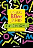 Unsere 80er Jahre - Das Rätselbuch: Raten & Erinnern (Rätselbücher)