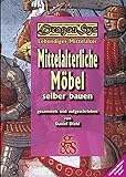 Mittelalterliche Möbel selber bauen: DragonSys - Lebendiges Mittelalter (DragonSys - Lebendiges Mittelalter: Einfach - Besser - Wissen)