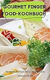 Gourmet Finger Food-Kochbuch 50 Fantastische Vorsp