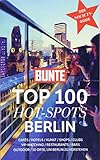 BUNTE Top 100 Hot-Spots Berlin: Reiseführer mit 100 Empfehlungen in 10 Kategorien plus spannenden Geheimtipps der S