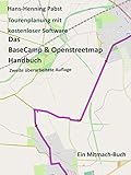 Das BaseCamp & Openstreetmap Handbuch: Tourenplanung mit kostenloser Softw