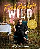 Fuchsteufelswild - Das Wildkochbuch: Ausgezeichnet mit dem Deutschen Kochbuchpreis G