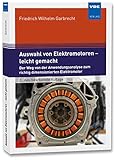 Auswahl von Elektromotoren - leicht gemacht: Der Weg von der Anwendungsanalyse zum richtig dimensionierten Elek
