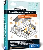 Smart Home mit openHAB 2: Heimautomation mit der Open-Source-Lösung. Die Anleitung für Ihr ganz individuelles Smart H