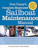 Don Casey's Complete Illustrated Sailboat Maintenance Manual: Including Inspecting the Aging Sailboat, Sailboat Hull and Deck Repair, Sailboat Refinishing, Sailb