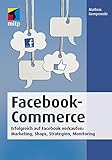 Facebook-Commerce: Erfolgreich auf Facebook verkaufen: Marketing, Shops, Strategien, Monitoring (mitp Business)