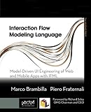 Interaction Flow Modeling Language: Model-Driven UI Engineering of Web and Mobile Apps with IFML (The MK/OMG Press)
