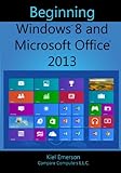 Beginning Windows 8 and Microsoft Office 2013 (English Edition)