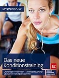 Das neue Konditionstraining: Grundlagen | Methoden | Leistungssteuerung | Übungen | Trainingsprog