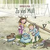 Sophia & Paul - Zu viel Müll: Sachwissen für Kinder: ein Bilderbuch ab 4 Jahre über Mülltrennung, Recycling und Müllreduzierung. Mit Praxistipps zum Loslegen. Für Eltern & E
