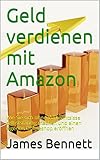 Geld verdienen mit Amazon (Im Internet Online Geld verdien, Passives Einkommen, Finanzielle Freiheit): Wie Sie sich ohne Vorkenntnisse selbstständig machen und einen eigenen Onlineshop erö