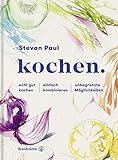 kochen.: echt gut kochen - einfach kombinieren - unbegrenzte Möglichk