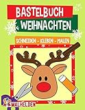 Bastelbuch Weihnachten: Schneiden, Kleben, Malen - Der große Bastelspaß für die Allerkleinsten in der Weihnachtszeit - Für Kinder, Mädchen und Jungen ab 2 J