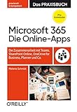 Microsoft 365: Die Online-Apps – Das Praxisbuch für Anwender: Die Zusammenarbeit mit Teams, SharePoint Online, OneDrive for Business, Planner und C