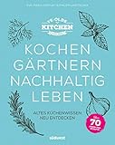 Ye Olde Kitchen – Kochen, gärtnern, nachhaltig leben: Altes Küchenwissen neu entdeck