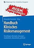 Handbuch Klinisches Risikomanagement: Grundlagen, Konzepte, Lösungen - medizinisch, ökonomisch, juristisch (Erfolgskonzepte Praxis- & Krankenhaus-Management)