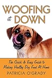 Woofing it Down: The quick & easy guide to making healthy dog
