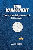 Time Management: The Productivity Secrets of Billionaires (English Edition)
