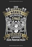 Die besten Männer wurden 1960 geboren: 60. Geburtstag: Ein Notizbuch oder Album mit Platz auf 120 punktierten Seiten für Erinnerungen, Erlebnissen, ... Sprüchen, Gedichten, Fotos, Zeichnung