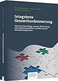 Integrierte Banksteuerung: Internes Controlling, externe Bilanzierung und aufsichtsrechtliche Limitierung des Zinsänderungsrisik