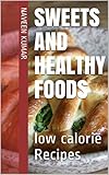 Sweets and healthy foods: low calorie Recipes (English Edition)