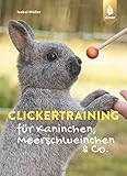 Clickertraining für Kaninchen, Meerschweinchen & Co. (Heimtiere)