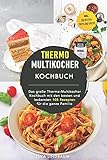 Thermo Multikocher Kochbuch: Das große Thermo-Multikocher Kochbuch mit den besten und leckersten 105 Rezepten für die ganze F
