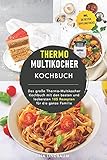 Thermo Multikocher Kochbuch: Das große Thermo-Multikocher Kochbuch mit den besten und leckersten 105 Rezepten für die ganze F