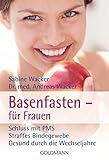 Basenfasten - für Frauen: Schluss mit PMS - Straffes Bindegewebe - Gesund durch die Wechselj