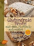 Glutenfreie Brote aus dem Brotbackautomaten: Mit süßen B